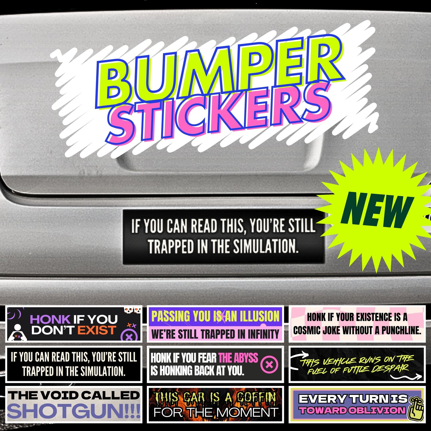 IF YOU CAN READ THIS YOU'RE STILL TRAPPED IN THE SIMULATION. (Bumper Sticker)