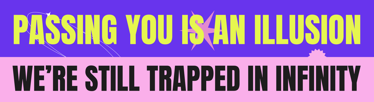 PASSING YOU IS AN ILLUSION. (Bumper Sticker)