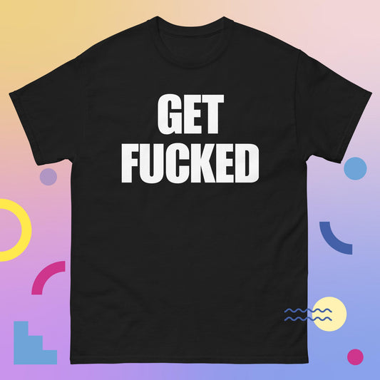 "GET F****D Men's classic tee