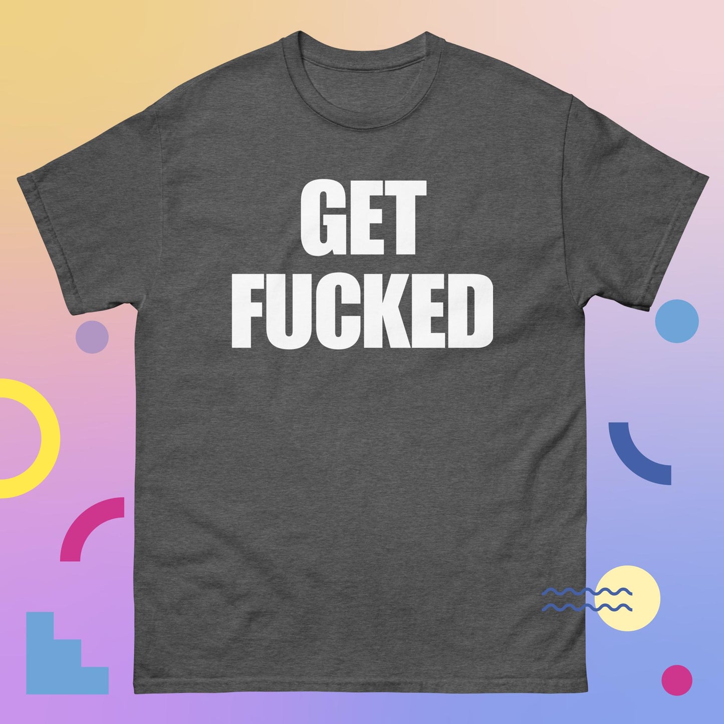 "GET F****D Men's classic tee