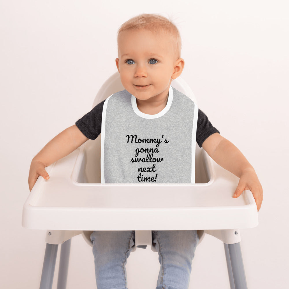 "Mommy's gonna swallow next time!" Embroidered Baby Bib