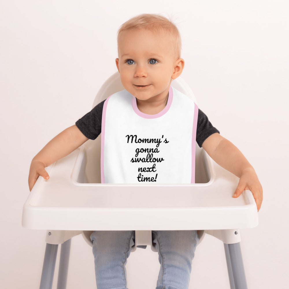 "Mommy's gonna swallow next time!" Embroidered Baby Bib