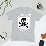 "Gentrify or DIE" Short-Sleeve T-Shirt T-Shirt