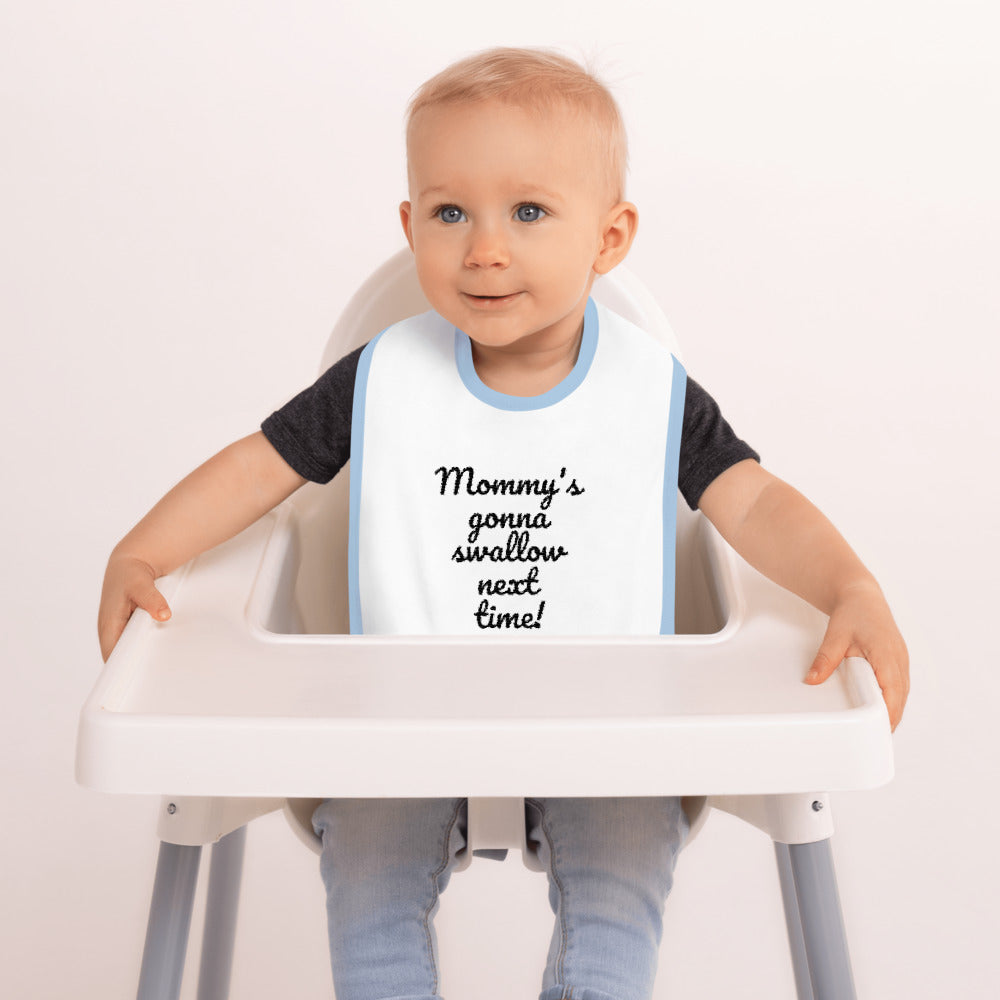 "Mommy's gonna swallow next time!" Embroidered Baby Bib