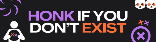 HONK IF YOU DON'T EXIST (Bumper Sticker)