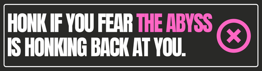 HONK IF YOU FEAR THE ABYSS IS HONKING BACK (Bumper Sticker)