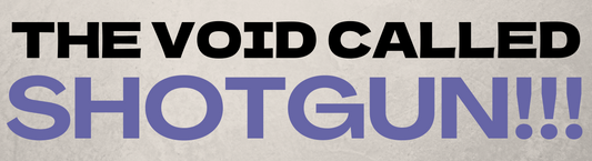 THE VOID CALLED SHOTGUN! (Bumper Sticker)