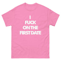 "I F*** ON THE FIRST DATE" Men's classic tee