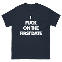 "I F*** ON THE FIRST DATE" Men's classic tee