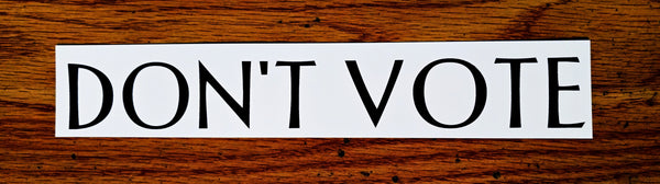 "DON'T VOTE" Sticker $2.99 free shipping