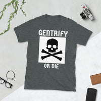 "Gentrify or DIE" Short-Sleeve T-Shirt T-Shirt $23.99