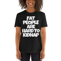 "FAT PEOPLE ARE HARD TO KIDNAP" Short-Sleeve T-Shirt