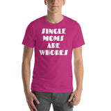 "SINGLE MOMS ARE WHORES" T-Shirt $21.99 FREE SHIPPING