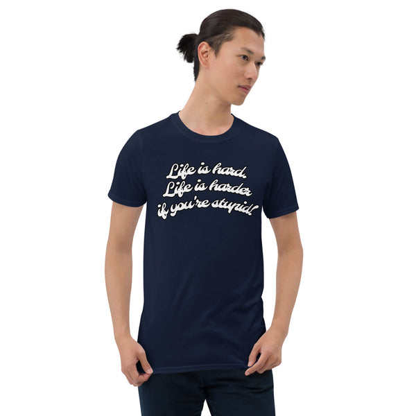 "Life is Hard.  Life is harder if you're stupid" Short-Sleeve T-Shirt