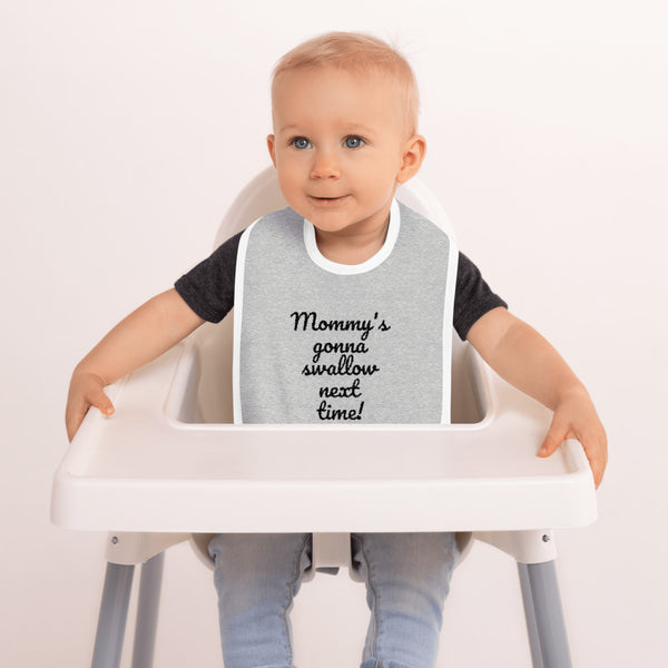 "Mommy's  gonna  swallow next  time!" Embroidered Baby Bib