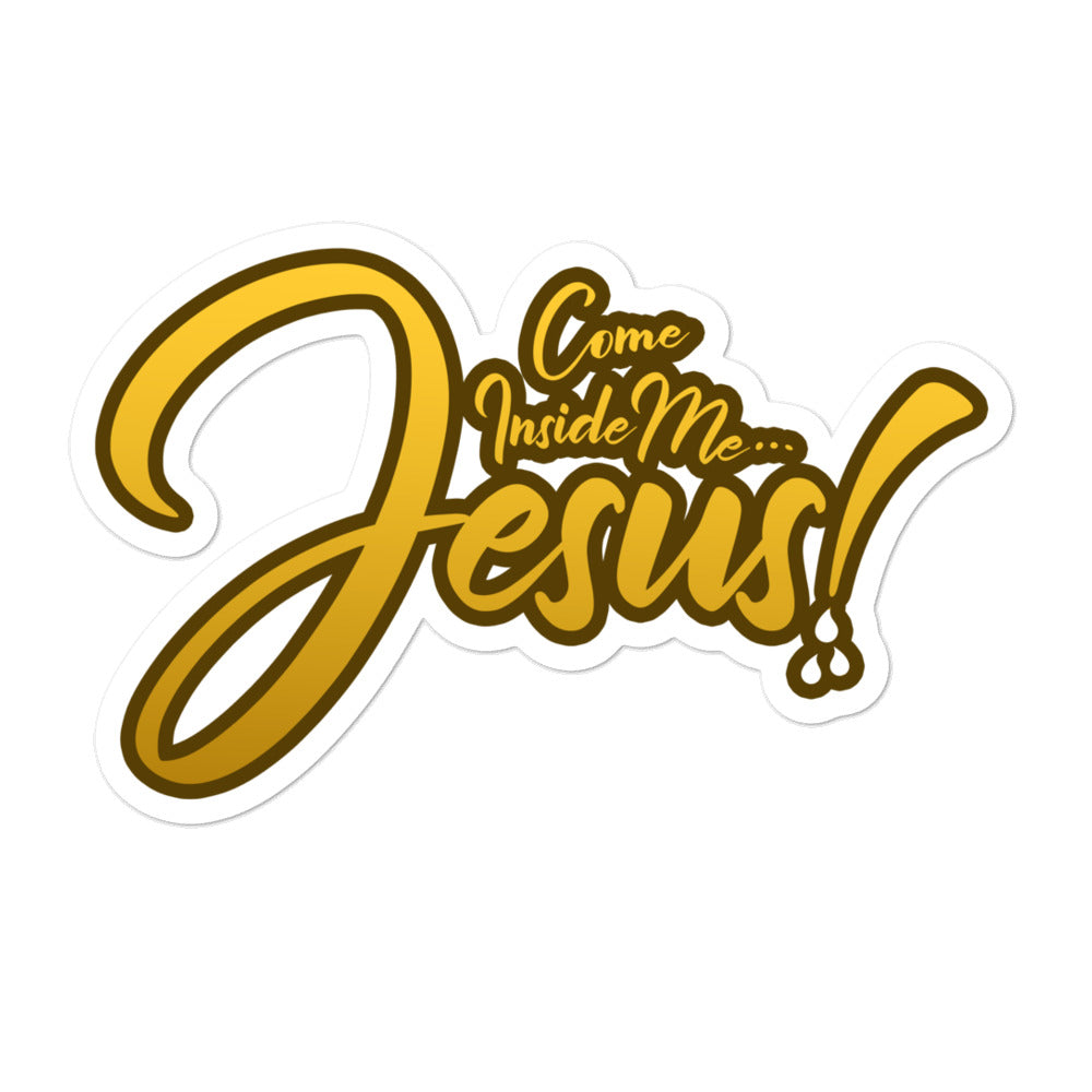 COME INSIDE ME JESUS! Die-Cut Sticker