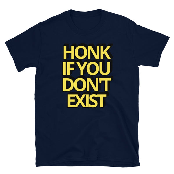 "HONK IF YOU DON'T EXIST" Short-Sleeve T-Shirt