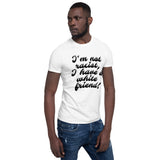 "I'm not racist, I have a white friend" Short-Sleeve T-Shirt
