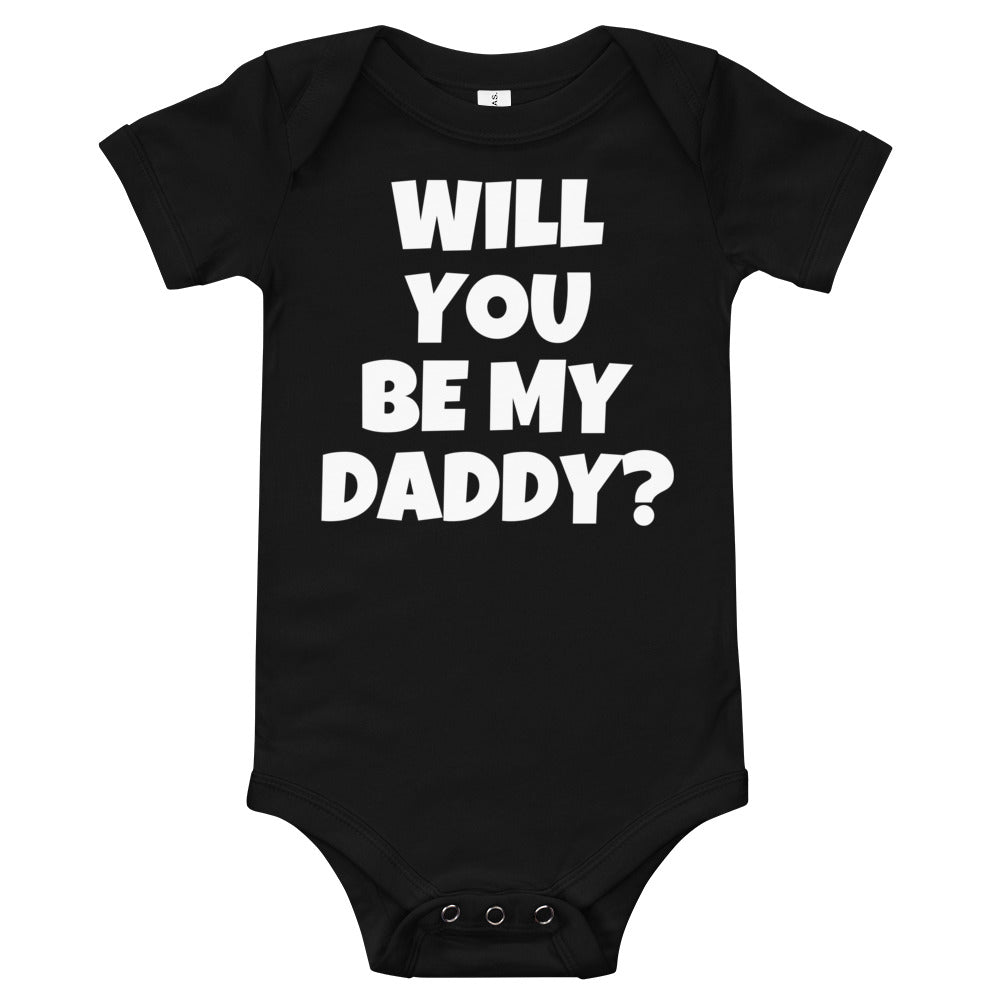 " WILL YOU BE MY DADDY? " Onesie