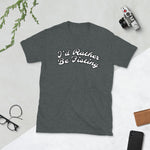 "Id Rather Be Fisting" Short-Sleeve T-Shirt $23.99