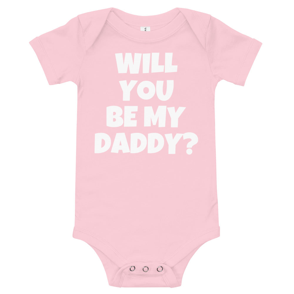 " WILL YOU BE MY DADDY? " Onesie