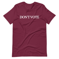 "DON'T VOTE" Short-Sleeve Unisex T-Shirt $21.99 FREE SHIPPING