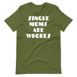 "SINGLE MOMS ARE W****S" Short-Sleeve T-Shirt FREE SHIPPING