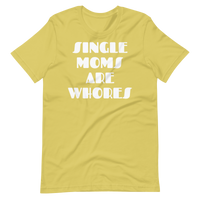 "SINGLE MOMS ARE W****S" Short-Sleeve T-Shirt FREE SHIPPING