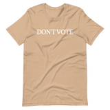 "DON'T VOTE" Short-Sleeve Unisex T-Shirt $21.99 FREE SHIPPING
